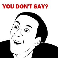 you dont say