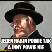 jeden rabin powie tak a inny powie nie