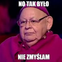 no tak było nie zmyślam