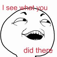 i see what you did there